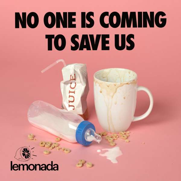 No One is Coming to Save Us – Lemonada Media