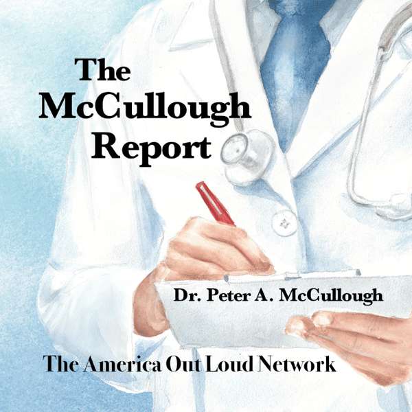 THE MCCULLOUGH REPORT – Dr. Peter McCullough