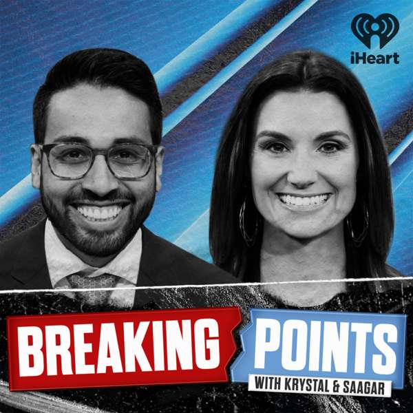 Breaking Points with Krystal and Saagar – iHeartPodcasts