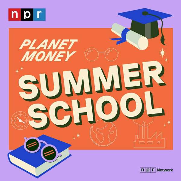 Planet Money Summer School – NPR