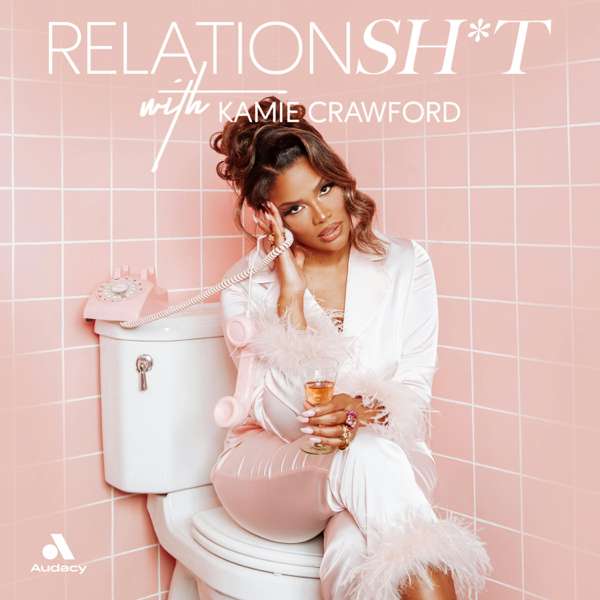 Relationsh*t with Kamie Crawford – Kamie Crawford