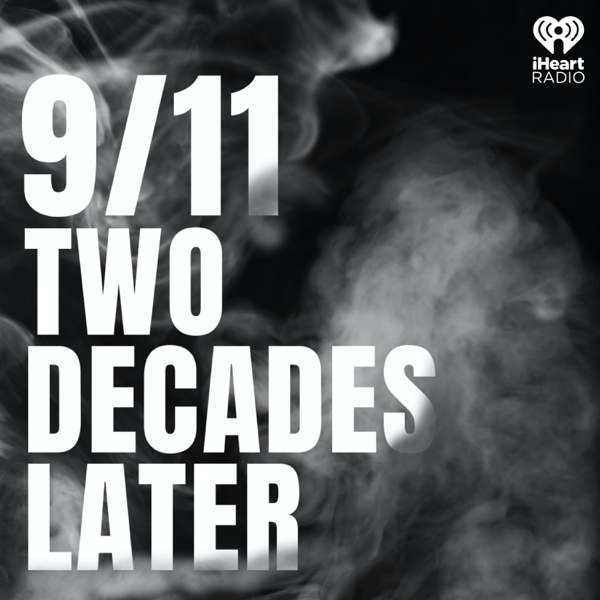 9/11: Two Decades Later – iHeartPodcasts