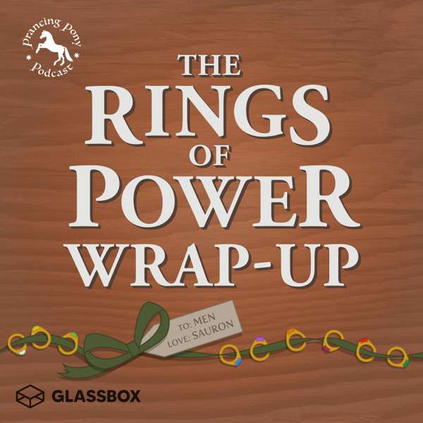 The Rings of Power Wrap-up – The Prancing Pony Podcast