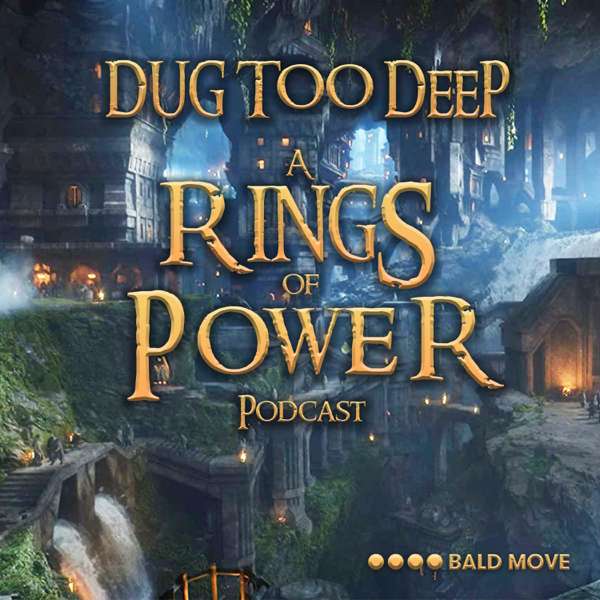 Dug Too Deep: The Rings of Power Podcast – Bald Move