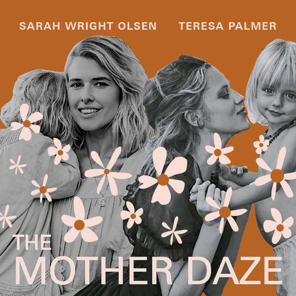 The Mother Daze with Sarah Wright Olsen & Teresa Palmer