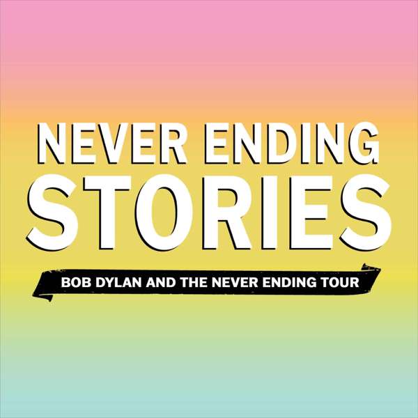 Never Ending Stories: Bob Dylan & the Never Ending Tour