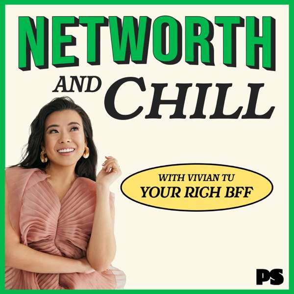 Networth and Chill with Your Rich BFF – Vivian Tu