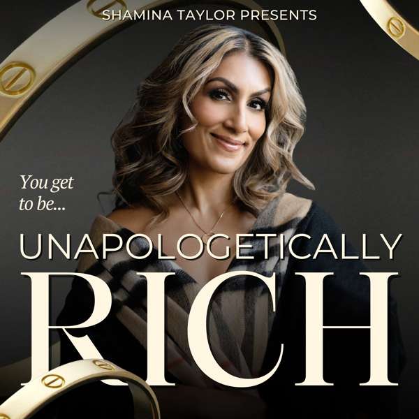 Unapologetically Rich with Shamina Taylor