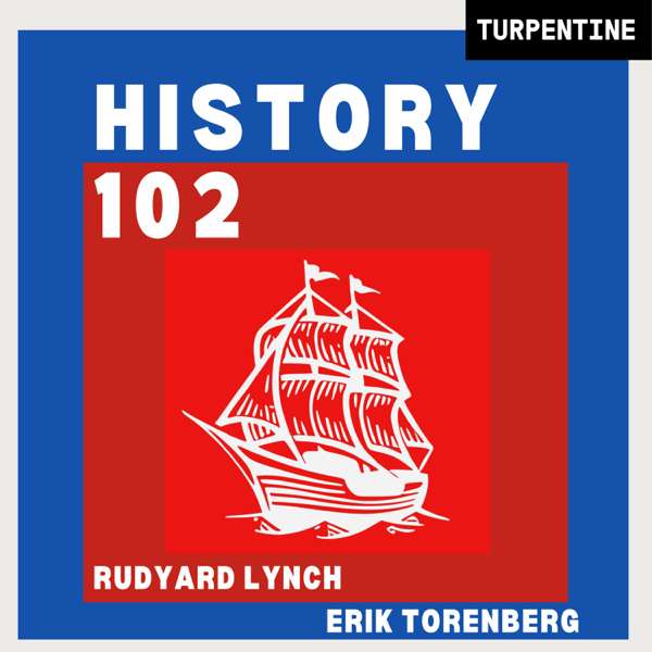 History 102 with WhatifAltHist’s Rudyard Lynch and Austin Padgett