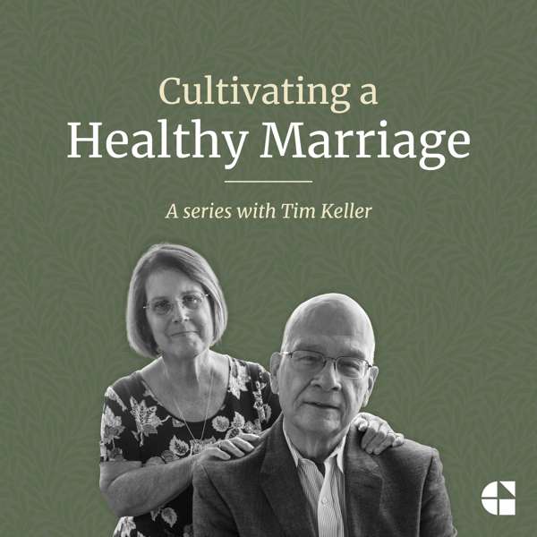 Cultivating a Healthy Marriage with Tim Keller – Tim Keller | Gospel in Life