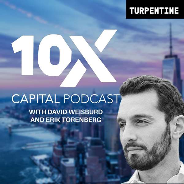 The 10X Capital Podcast – David Weisburd, Erik Torenberg