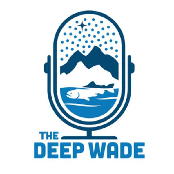 The Deep Wade Podcast – John R. McMillan and Nick Chambers