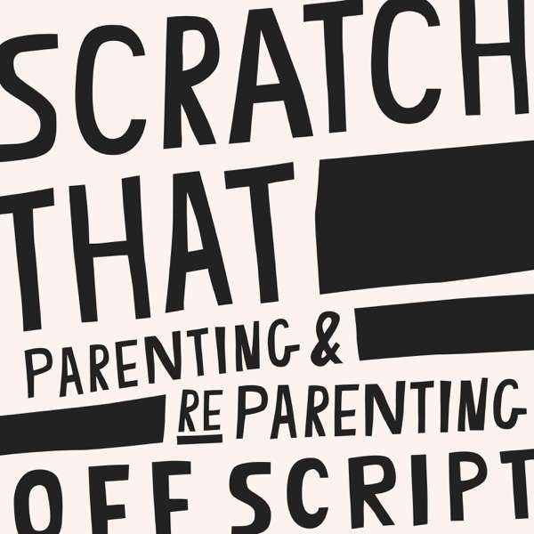 Scratch That: Parenting & ReParenting Off Script