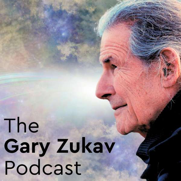 The Gary Zukav Podcast