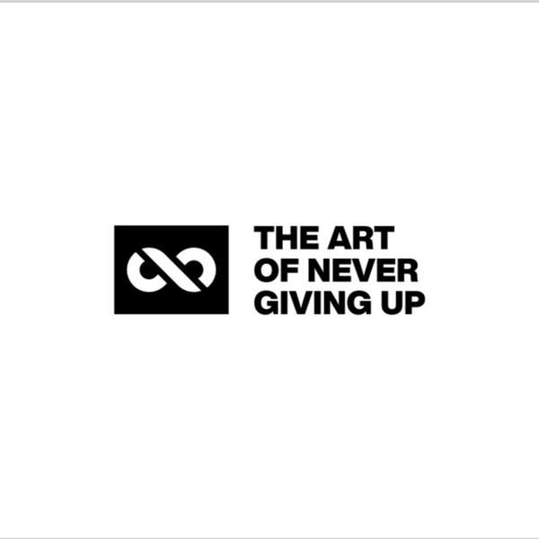 The Art of Never Giving Up Podcast