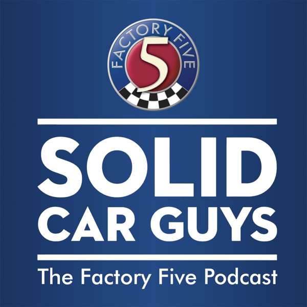 Solid Car Guys: The Factory Five Podcast