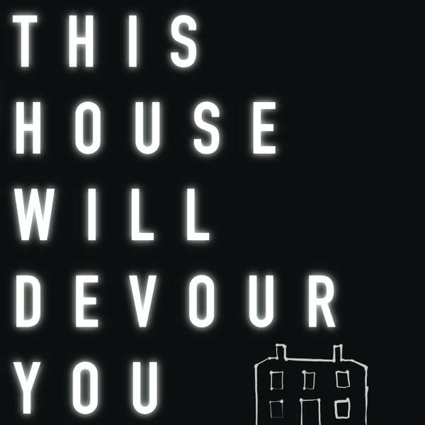 This House Will Devour You