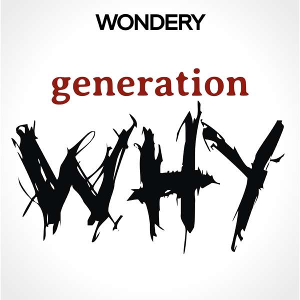 The Generation Why Podcast – Wondery