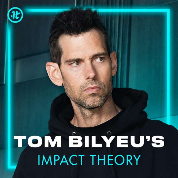 Tom Bilyeu’s Impact Theory