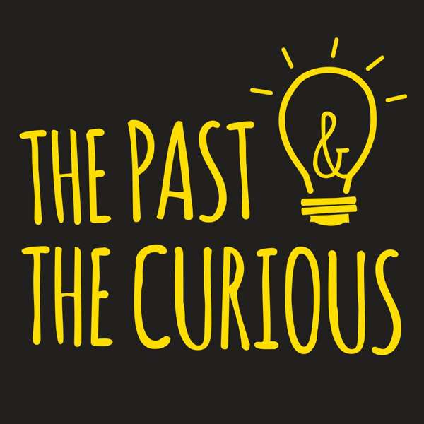 The Past and The Curious: A History Podcast for Kids and Families