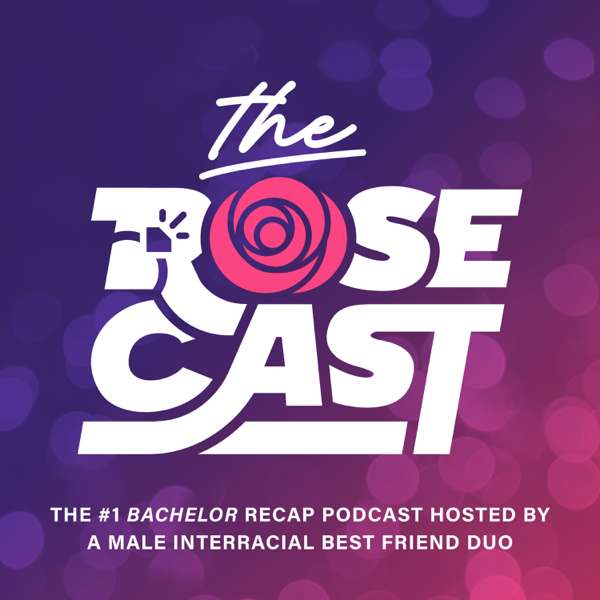 The Rosecast | ‘Bachelor’ Recaps with Rim and AB