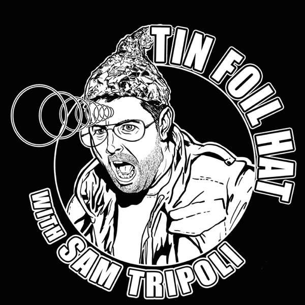 Tin Foil Hat With Sam Tripoli – Sam Tripoli