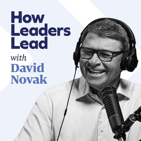 How Leaders Lead with David Novak – David Novak