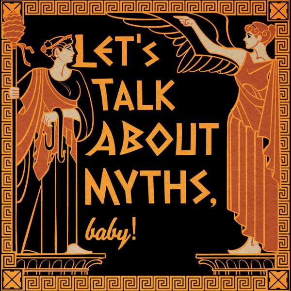 Let’s Talk About Myths, Baby! Greek & Roman Mythology Retold – Liv Albert and iHeartPodcasts