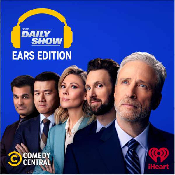 The Daily Show: Ears Edition – Comedy Central and iHeartPodcasts