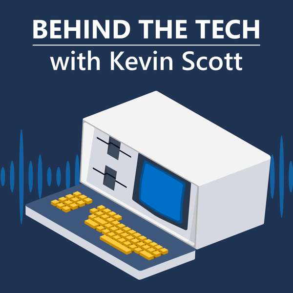 Behind The Tech with Kevin Scott