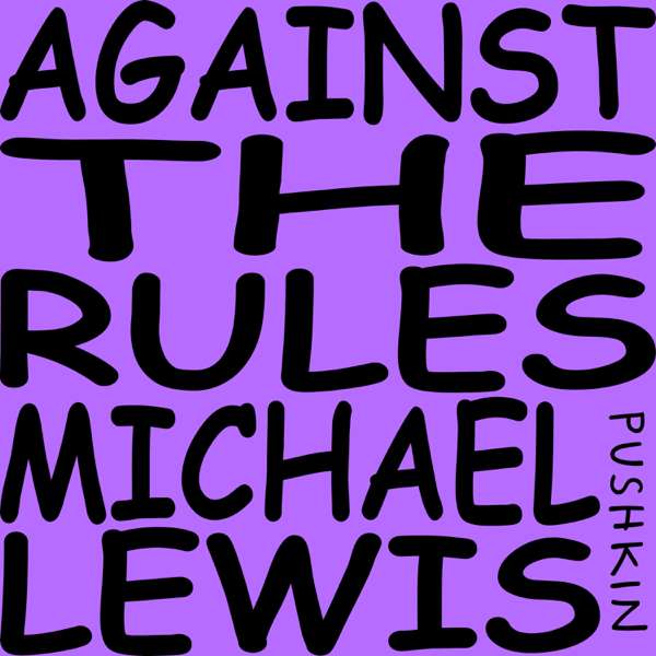 Against the Rules with Michael Lewis – iHeartPodcasts and Pushkin Industries