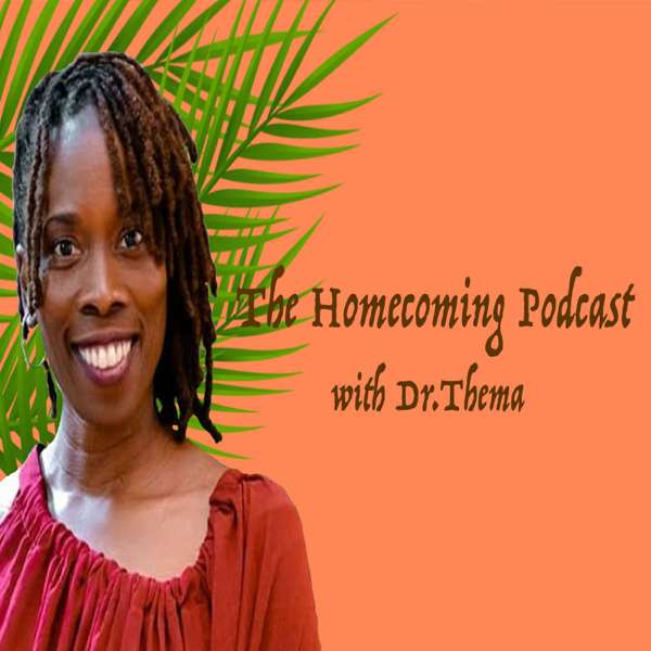 The Homecoming Podcast with Dr. Thema – Dr. Thema