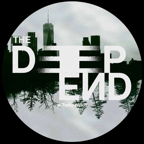 The Deep End w/Taylor Welch – Taylor A Welch