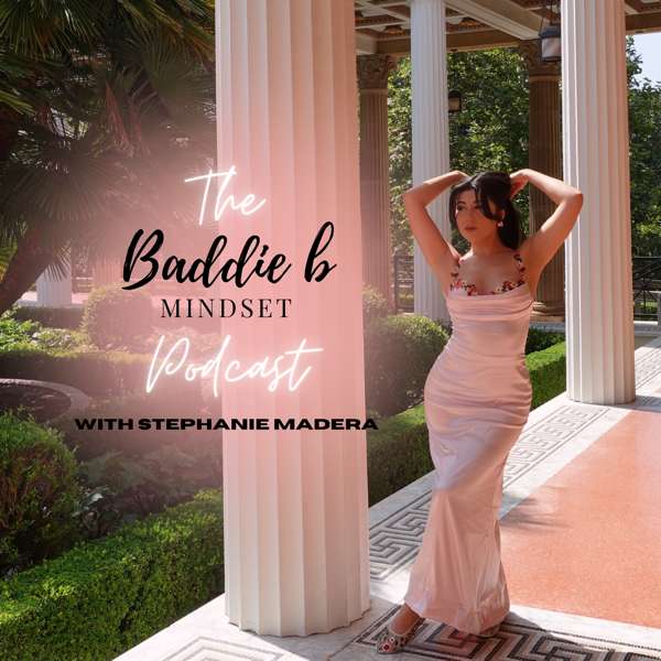 The Baddie B Mindset Podcast – Stephanie Madera