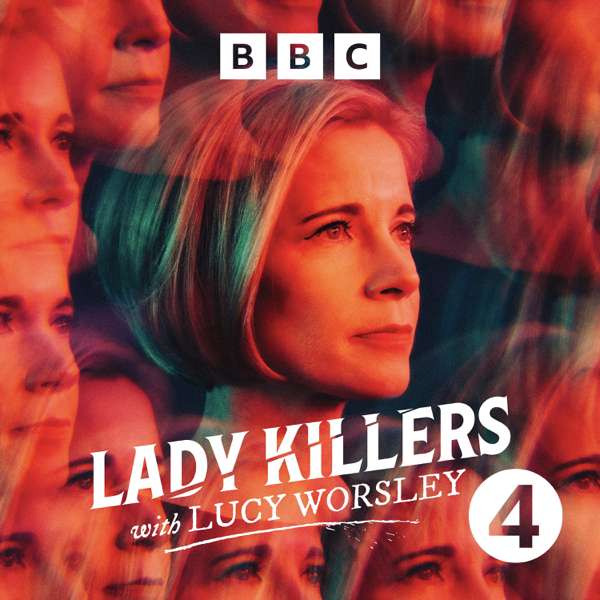 Lady Killers with Lucy Worsley – BBC Radio 4