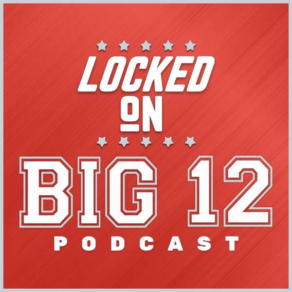 Locked On Big 12 | Daily College Football & Basketball Podcast – Locked On Podcast Network, Drake Toll