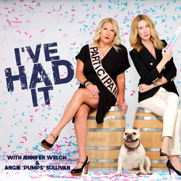 I’ve Had It – Jennifer Welch and Angie Sullivan