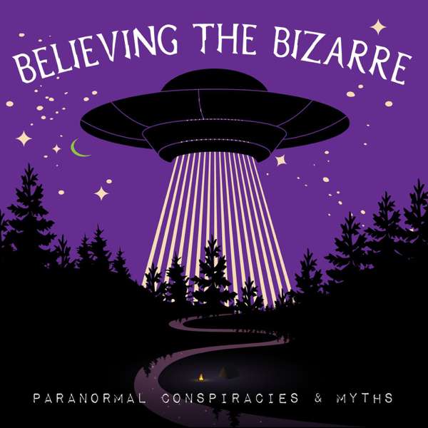 Believing the Bizarre: Paranormal Conspiracies & Myths – Tyler and Charlie