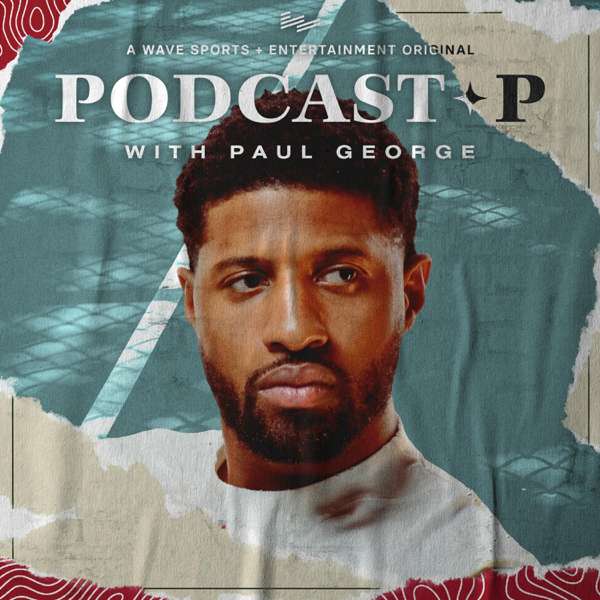 Podcast P with Paul George – Wave Sports + Entertainment