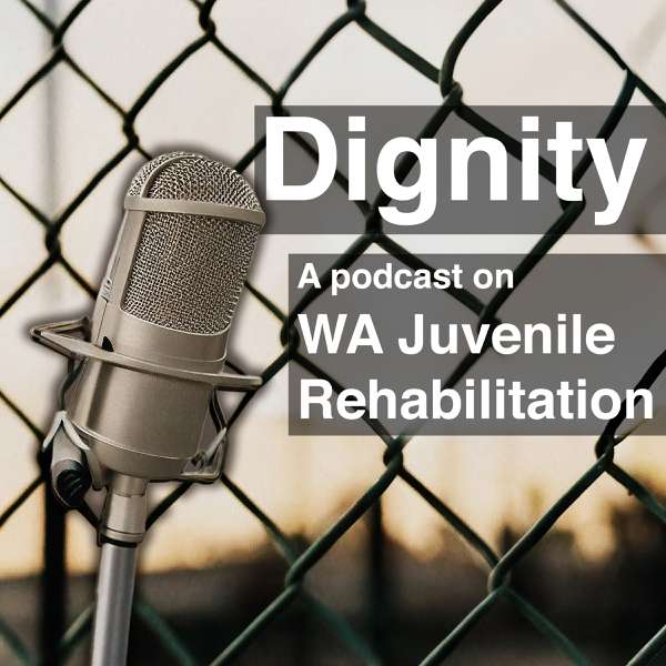 Dignity: A Podcast Docu-Series on WA Juvenile Rehabilitation