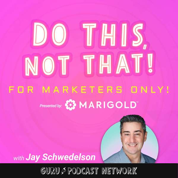 Do This, NOT That: Marketing Tips with Jay Schwedelson l Presented By Marigold – GURU Media Hub