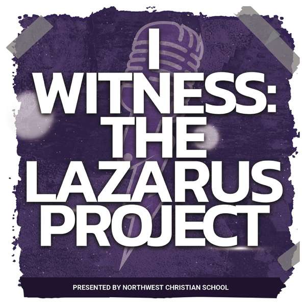 I Witness: The Lazarus Project – Northwest Christian School, Red Five Media