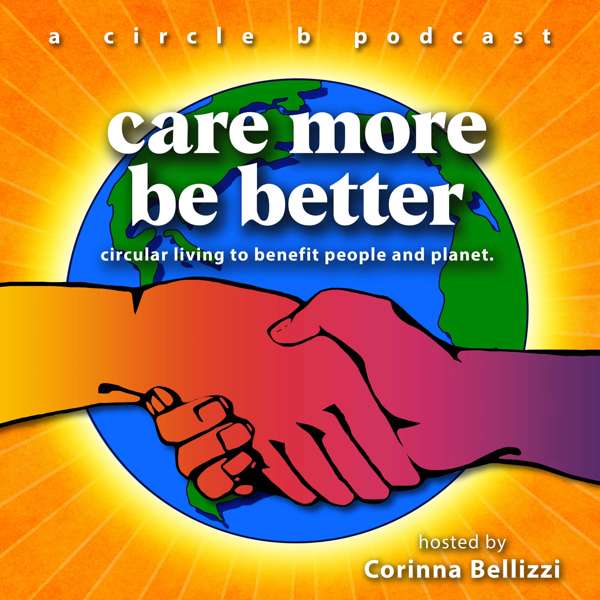 Care More Be Better: A Podcast For Sustainable Social Impact and Regeneration