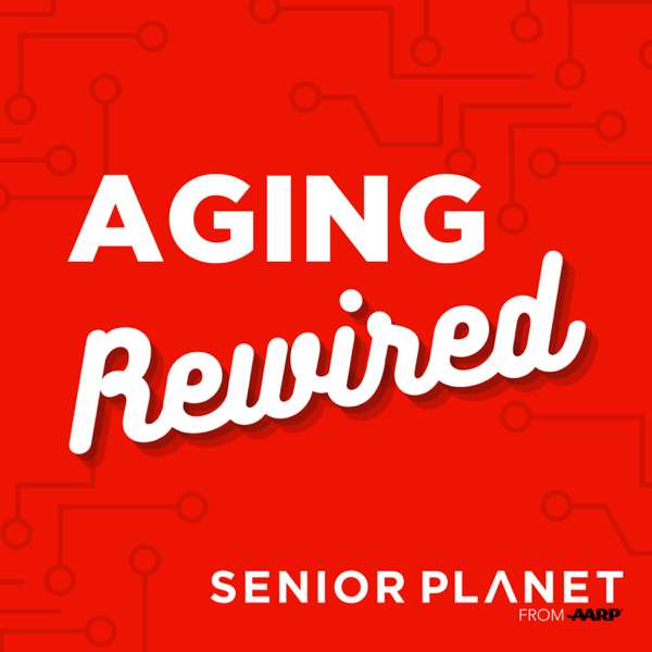 Aging Rewired – Senior Planet from AARP