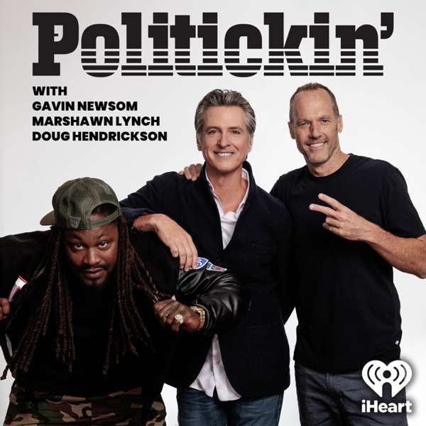 Politickin’ with Gavin Newsom, Marshawn Lynch, and Doug Hendrickson – iHeartPodcasts