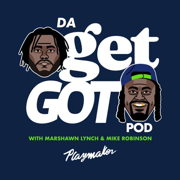 Da Get Got Pod with Marshawn Lynch & Mike Robinson – Playmaker HQ