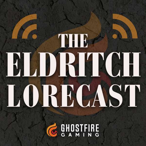 The Eldritch Lorecast – Ghostfire Gaming