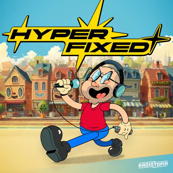 Hyperfixed – Hyperfixed & Radiotopia