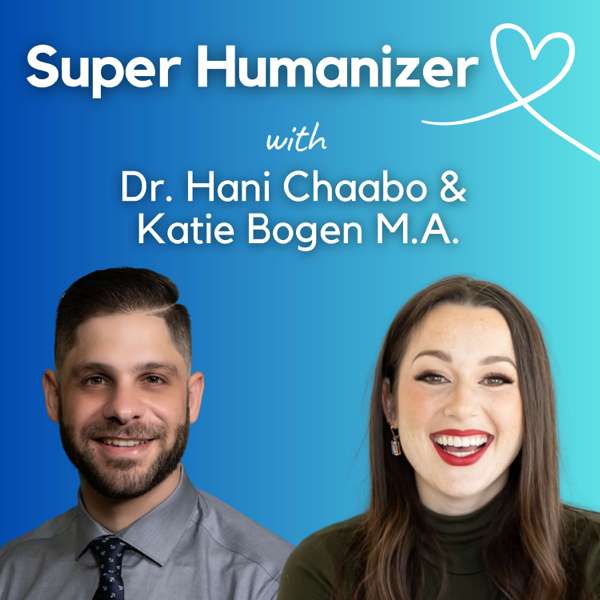 SuperHumanizer Podcast – Dr. Hani Chaabo & Katie Bogen M.A.