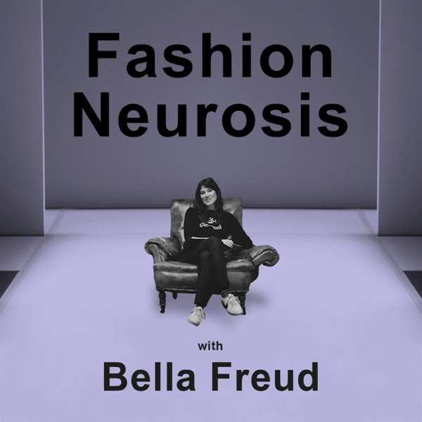 Fashion Neurosis with Bella Freud